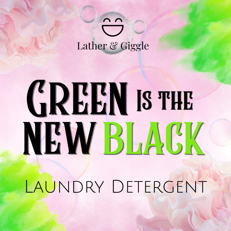 Green is the New Black (Laundry Detergent)