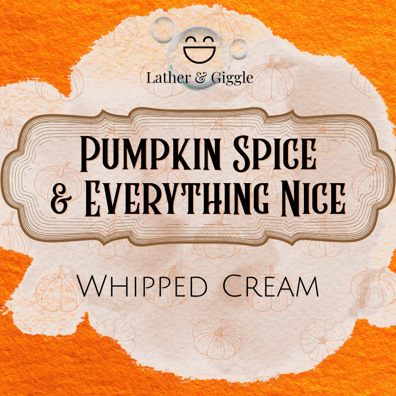 Pumpkin Spice and Everything Nice (Whipped Cream)